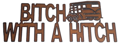Bitch with a Hitch - Rustic Metal Decorative Sign